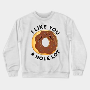 I Like You A Hole Lot Funny Donut Pun Crewneck Sweatshirt